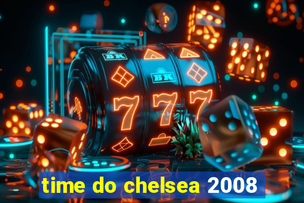 time do chelsea 2008